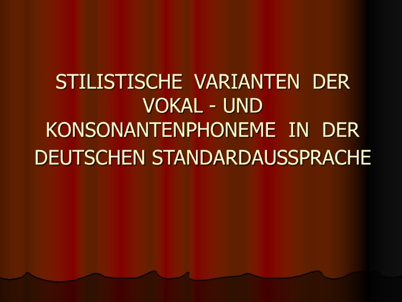 STILISTISCHE  VARIANTEN  DER  VOKAL - UND  KONSONANTENPHONEME  IN 